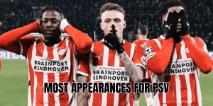 Most Appearances for PSV