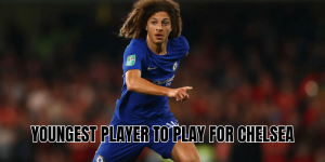 Youngest Player To Play For Chelsea